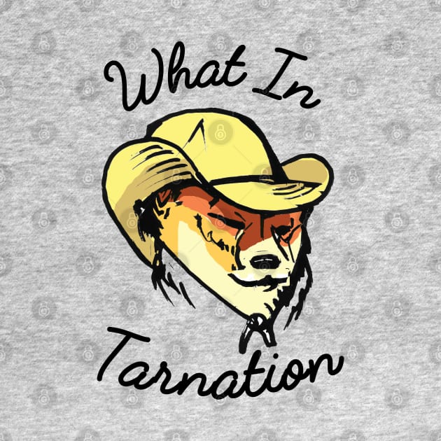 What in Tarnation Meme - Wot N Tarnation Cowboy Hat Dog by sketchnkustom